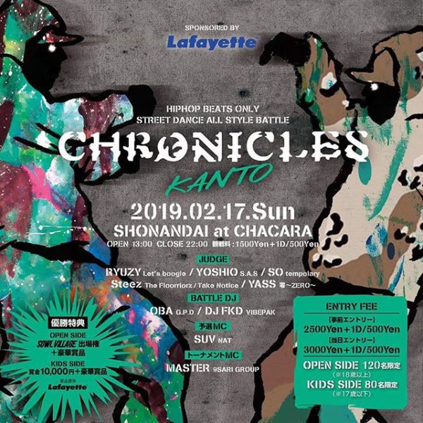 . ️CHRONICLES KANTO️ Supported by Lafayette . 2019.02.17 Sun SHONANDAI at CHACARA OPEN 13:00〜22:00 . "JUDGE" RYUZY(Let’s boogie) YOSHIO (S.A.S) SO (tempolary) Steez (The Floorriorz/Take Notice) YASS (零〜ZERO〜) . "BATTLE DJ" DJ OBA (G.P.D) DJ FKD (VIBEPAK) . 予選MC SUV (NAT) . トーナメントMC MASTER (9SARI GROUP) . OPEN SIDE優勝者は 3.29にクラブチッタにて行われる SOWL VILLAGEに関東代表として参戦決定！！ ＋Lafayette豪華商品 . KIDS SIDE優勝者は 賞金10000円＋Lafayette豪華商品 『地元をREPせよ️』 . ENTRY受付はコチラまで︎ dancebattle.cronicles.com . ❶OPEN SIDE (18歳以上) or KIDS SIDE (17歳以下) . ❷ダンサーネーム (レペゼンチームもあれば) ※どちらもカタカナの読み仮名付きで。 . ❸電話番号 . 上記3点をメールください。 返信があり次第エントリー完了となります。