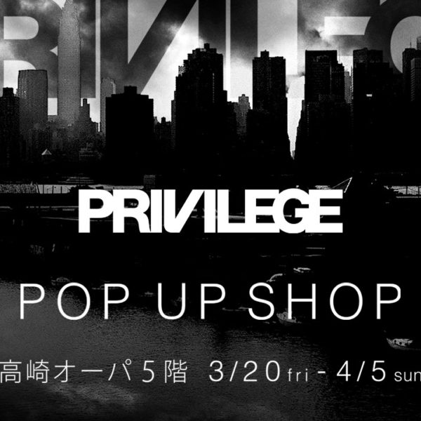 PRIVILEGE POP UP SHOP at TAKASAKI OPA
