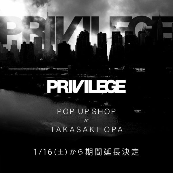【延長決定！】PRIVILEGE POP UP SHOP at TAKASAKI OPA